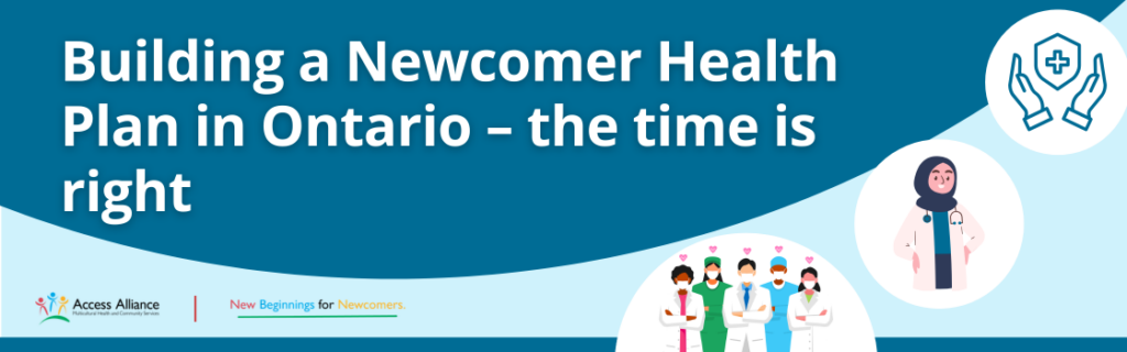 Building a Newcomer Health Plan in Ontario – the time is right 